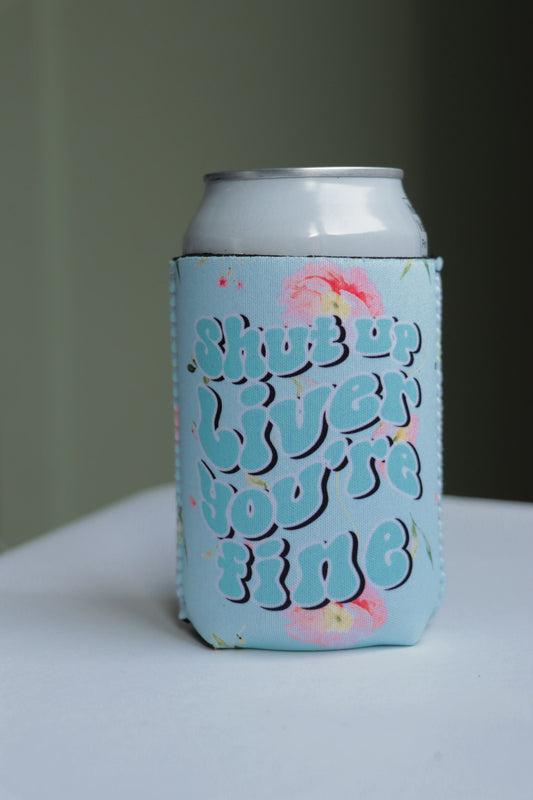 Shut Up Liver You're Fine Can Coolie